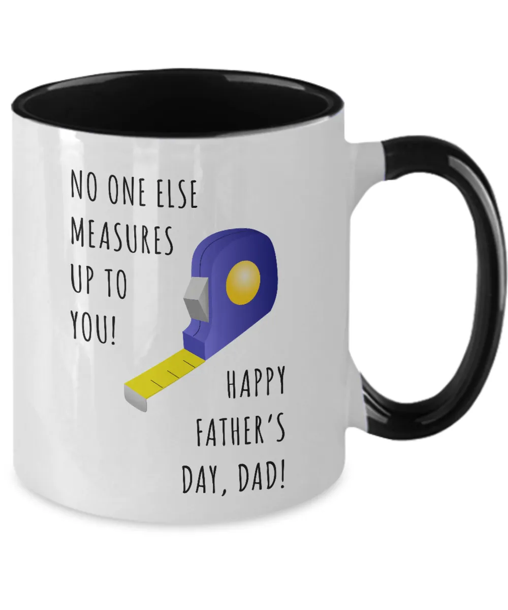No One Else Measures Up To You Happy Father's Day, Dad! Two-Tone Mug Coffee Cup Funny Gift