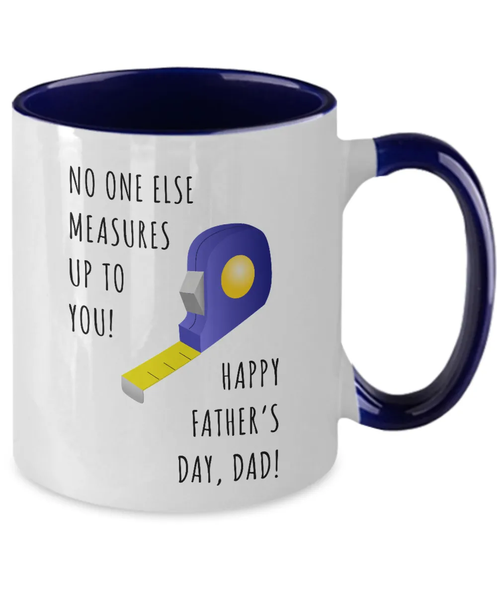 No One Else Measures Up To You Happy Father's Day, Dad! Two-Tone Mug Coffee Cup Funny Gift